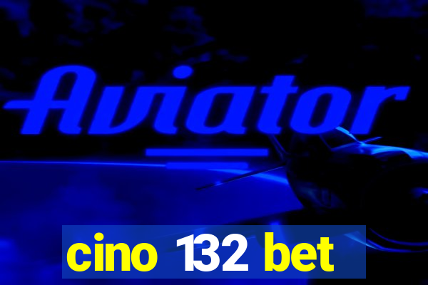 cino 132 bet